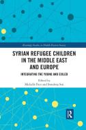 Syrian Refugee Children In The Middle East And Europe edito da Taylor & Francis Ltd