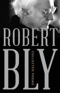 Collected Poems di Robert Bly edito da W W NORTON & CO