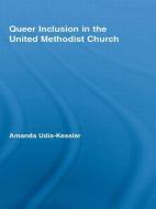 Queer Inclusion in the United Methodist Church di Amanda (Colorado College Udis-Kessler edito da Taylor & Francis Ltd