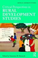 Critical Perspectives in Rural Development Studies di Saturnino M. Borras Jr. edito da Taylor & Francis Ltd