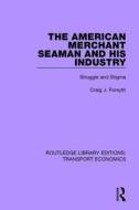 The American Merchant Seaman and His Industry di Craig J. Forsyth edito da Taylor & Francis Ltd