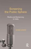 Screening the Public Sphere di Saima Saeed edito da Taylor & Francis Ltd