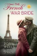 The French War Bride di Robin Wells edito da BERKLEY BOOKS