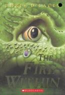 The Fire Within (the Last Dragon Chronicles #1) di Chris D'Lacey edito da ORCHARD BOOKS