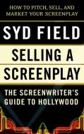 Selling a Screenplay: The Screenwriter's Guide to Hollywood di Syd Field edito da DELL PUB