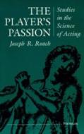The Player's Passion: Studies in the Science of Acting di Joseph Roach edito da UNIV OF MICHIGAN PR