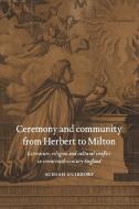 Ceremony and Community from Herbert to Milton di Achsah Guibbory edito da Cambridge University Press