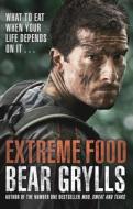 Extreme Food - What to eat when your life depends on it... di Bear Grylls edito da Transworld Publishers Ltd