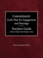 Committment God's Plan for Engagement and Marriage Teacher's Guide Lutheran High School Religion Series di Diane Christian Boehm edito da CONCORDIA PUB HOUSE