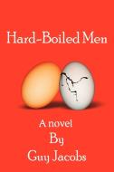Hard-Boiled Men di Guy Jacobs edito da iUniverse