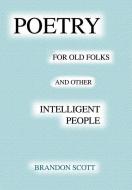 Poetry For Old Folks And Other Intelligent People di Brandon Scott edito da iUniverse