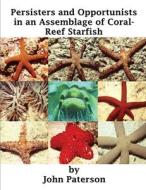Persisters and Opportunists in an Assemblage of Coral-Reef Starfish di John Paterson edito da Charonia Research