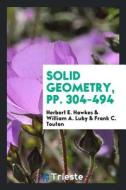 Solid Geometry, Pp. 304-494 di Herbert E. Hawkes, William A. Luby, Frank C. Touton edito da LIGHTNING SOURCE INC