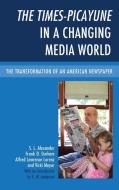 The Times-Picayune in a Changing Media World di S. L. Alexander, Frank D. Durham, Alfred Lawrence Lorenz edito da Lexington