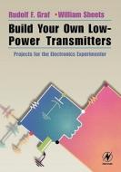 Build Your Own Low-Power Transmitters: Projects for the Electronics Experimenter di Rudolf F. Graf, William Sheets edito da NEWNES
