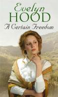 A Certain Freedom di Evelyn Hood edito da Little, Brown Book Group