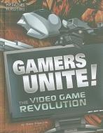 Gamers Unite!: The Video Game Revolution di Shane Frederick edito da Compass Point Books