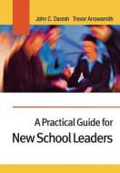 A Practical Guide for New School Leaders di John C. Daresh, Trevor Arrowsmith edito da Sage Publications UK