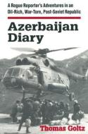 Azerbaijan Diary: A Rogue Reporter's Adventures in an Oil-rich, War-torn, Post-Soviet Republic di Thomas Goltz edito da Taylor & Francis Ltd