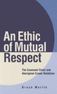 An Ethic of Mutual Respect di Bruce Morito edito da UBC Press