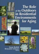 The Role of the Outdoors in Residential Environments for Aging di Susan Rodiek edito da Routledge
