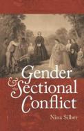 Gender and the Sectional Conflict di Nina Silber edito da UNIV OF NORTH CAROLINA PR