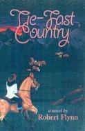 Tie-Fast Country di Robert Flynn edito da TEXAS CHRISTIAN UNIV PR