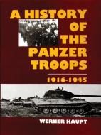 The History of the Panzer Troops 1916-1945 di Werner Haupt edito da Schiffer Publishing Ltd