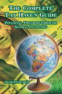 The Complete Tax Haven Guide: Financial Freedom Through Global Investing di Adam Starchild edito da INTL LAW & TAXATION PUBL