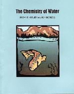 The Chemistry of Water di Susan E. Kegley, Joy Andrews edito da UNIVERSITY SCIENCE BOOKS