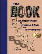 The Bookbook: A Complete Guide to Creating a Book on Your Computer di Lily Splane edito da Anaphase II Publishing