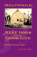 Meanwhile, Next Door to the Good Life: Homesteading in the 1970s in the Shadows of Helen and Scott Nearing, and How It All -- And They -- Ended Up di Jean Hay Bright edito da Brightberry Press
