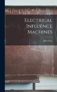Electrical Influence Machines di John Gray edito da LEGARE STREET PR