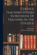 College Teaching Studies In Methods Of Teaching In The College di Nicholas Murray Butler, Paul Klapper edito da LEGARE STREET PR