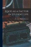 Food as a Factor in Student Life di Rich Ellen Henrietta (Swallow) edito da LEGARE STREET PR