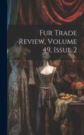 Fur Trade Review, Volume 49, Issue 2 di Anonymous edito da LEGARE STREET PR