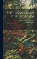 Phytogeography of Nebraska: I. General Survey di Frederic Edward Clements, Roscoe Pound edito da LEGARE STREET PR