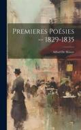 Premieres Poésies -- 1829-1835 di Alfred De Musset edito da LEGARE STREET PR