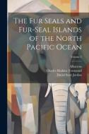 The Fur Seals and Fur-Seal Islands of the North Pacific Ocean; Volume 2 di David Starr Jordan, Leonhard Stejneger edito da LEGARE STREET PR