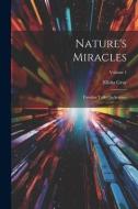 Nature's Miracles: Familiar Talks On Science; Volume 1 di Elisha Gray edito da LEGARE STREET PR