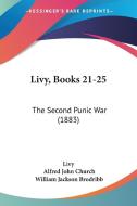 Livy, Books 21-25: The Second Punic War (1883) di Livy edito da Kessinger Publishing