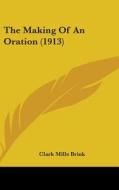 The Making of an Oration (1913) di Clark Mills Brink edito da Kessinger Publishing