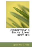 English Grammar In American Schools Before 1850 di Lyman Rollo La Verne edito da Bibliolife