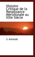 Histoire Critique De La Renaissance M Ridionale Au Xixe Si Cle di J Aurouze edito da Bibliolife