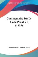 Commentaire Sur Le Code Penal V1 (1835) di Jean Francois Claude Carnot edito da Kessinger Publishing
