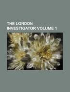 The London Investigator Volume 1 di Books Group edito da Rarebooksclub.com