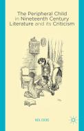 The Peripheral Child in Nineteenth Century Literature and its Criticism di Neil Cocks edito da Palgrave Macmillan