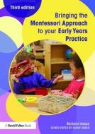 Bringing the Montessori Approach to your Early Years Practice di Barbara (Montessori International Isaacs edito da Taylor & Francis Ltd