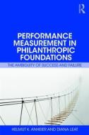 Performance Measurement in Philanthropic Foundations di Helmut K. Anheier, Diana Leat edito da Taylor & Francis Ltd