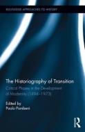 The Historiography of Transition: Critical Phases in the Development of Modernity (1494-1973) edito da ROUTLEDGE